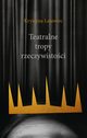 Teatralne tropy rzeczywistoci, Krystyna Latwiec