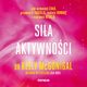 Sia aktywnoci. Jak wzmocni ciao, przywrci nadziej, znale odwag i naprawi relacje, Kelly McGonigal