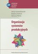 Organizacja systemw produkcyjnych, Jerzy Lewandowski, Boena Skoud, Dariusz Plinta