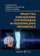 Praktyka zarzdzania systemowego w doskonaleniu organizacji, Justyna Grna, Magdalena Kamierczak, Sawomir Zapata