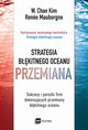 Strategia bkitnego oceanu. PRZEMIANA, W. Chan Kim, Rene Mauborgne