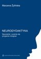 Neurodydaktyka. Nauczanie i uczenie si przyjazne mzgowi, Marzena yliska