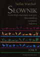 Sownik etymologiczno-motywacyjny sowiaskiej zoonimii ludowej Tom 4, Stefan Warcho