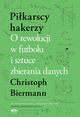 Pikarscy hakerzy. O rewolucji w futbolu i sztuce zbierania danych, Christoph Biermann