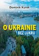 O Ukrainie bez lukru, Dominik Kurek