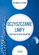 Oczyszczanie limfy. Podstawa detoksu organizmu, Angela Fetzner