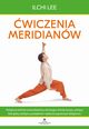 wiczenia meridianw. Holistyczna technika samouzdrawiania, eliminujca choroby tarczycy, cukrzyc, ble gowy, artretyzm, przezibienie i wikszo popularnych dolegliwoci, Ilchi Lee