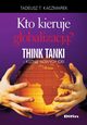 Kto kieruje globalizacj? Think Tanki, kunie nowych idei, Tadeusz Teofil Kaczmarek