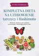 Kompletna dieta na uzdrowienie tarczycy i Hashimoto, Alan Christianson