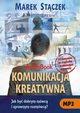 Komunikacja kreatywna. Jak by dobrym mwc i sprawnym rozmwc, Marek Stczek