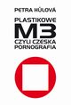 Plastikowe M3, czyli czeska pornografia, Petra Hulova