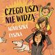 Czego uszy nie widz, Agnieszka Tyszka