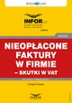 Nieopacone faktury w firmie ? skutki w VAT, Tomasz Krywan