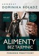 Alimenty bez tajemnic. Poradnik Praktyczny, Dominika Bod
