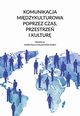 Komunikacja midzykulturowa poprzez czas, przestrze i kultur, 