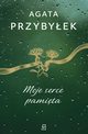 Moje serce pamita, Agata Przybyek