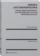 Szkoda antymonopolowa. Zasady odpowiedzialnoci oraz dochodzenia roszcze odszkodowawczych, Konrad Kohutek