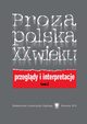 Proza polska XX wieku. Przegldy i interpretacje. T. 2: Z perspektywy nowego stulecia, 