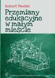 Przemiany edukacyjne w maym miecie, Robert Pawlak