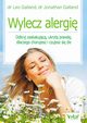 Wylecz alergi. Odkryj zaskakujc, ukryt prawd, dlaczego chorujesz i czujesz si le, Leo Galland, Jonathan Galland