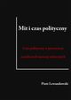 Mit i czas polityczny. Czas polityczny w przestrzeni narodowych narracji mitycznych, Piotr Lewandowski