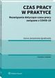 Czas pracy w praktyce. Rozwizania dotyczce czasu pracy zwizane z COVID-19, Iwona Jaroszewska-Ignatowska