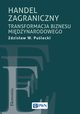Handel zagraniczny. Transformacja biznesu midzynarodowego, Zdzisaw W. Pulecki