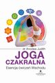 Joga czakralna. Esencja wicze Wschodu, Anodea Judith