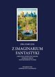 Z imaginarium fantastyki. Liryczno-oniryczny model serbskiej prozy postmodernistycznej, Ewa Stawczyk