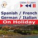 Spanish / French / German / Italian - on Holiday. Listen & Learn to Speak, Dorota Guzik