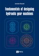 Fundamentals of designing hydraulic gear machines, Jarosaw Stryczek