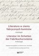 Literatura w cieniu fabrycznych kominw / Literatur im Schatten der Fabrikschornsteine, 
