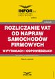 Rozliczanie VAT od napraw samochodw firmowych w pytaniach i odpowiedziach, Marcin Jasiski