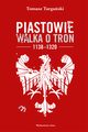 Piastowie. Walka o tron 1138?1320, Tomasz Targaski