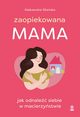 Zaopiekowana mama, Aleksandra Sileska