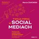 Twoja firma w social mediach. Podrcznik marketingu internetowego dla maych i rednich przedsibiorstw. Wydanie IV poszerzone, Marcin ukowski