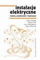 Instalacje elektryczne. Budowa, projektowanie i eksploatacja, Mirosaw Parol, Stefan Niestpski, Janusz Pasternakiewicz, Tadeusz Winiewski