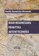 Reko-rekonesans: praktyka autentycznoci, Kamila Baraniecka-Olszewska