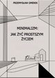 Minimalizm: jak y prostszym yciem, Przemysaw Gmerek