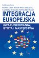 Integracja europejska. Uwarunkowania, istota i nastpstwa, Konstanty Adam Wojtaszczyk, Tadeusz Wallas, Pawe Stawarz