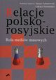 Relacje polsko-rosyjskie. Rola mediw masowych, Janusz W. Adamowski, ukasz Szurmiski
