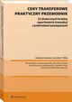 Ceny transferowe. Praktyczny przewodnik, Beata Rawa-Miszczuk, Patryk Badyna, Zuzanna Gaworska, Alicja Karczmarska, Marta Kiryczuk, Karol Klauziski, Micha Mika, Jarosaw F. Mika