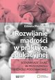 Rozwijanie mdroci w praktyce edukacyjnej, Elbieta Pciennik