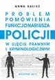 Problem pomwienia funkcjonariusza Policji w ujciu prawnym i kryminologicznym, Anna Kalisz