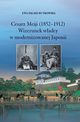 Cesarz Meiji (1852-1912). Wizerunek wadcy w modernizowanej Japonii w setn rocznic mierci cesarza, Ewa Paasz-Rutkowska