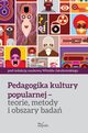 Pedagogika kultury popularnej ? teorie, metody i obszary bada, Witold Jakubowski