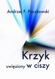 Krzyk uwiziony w ciszy, Andrzej F. Paczkowski