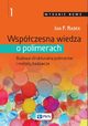 Wspczesna wiedza o polimerach. Tom 1, Jan F. Rabek