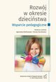 Rozwj w okresie dziecistwa. Wsparcie pedagogiczne, Agnieszka Olechowska, Agnieszka abiska, Magorzata Kupisiewicz, Magorzata Papliska, Iwona Konieczna, Katarzyna Kru, Beata Szurowska, Dorota Zawadzka, Dawid Misiak, Dana Ullman, Karolina Skarbek, Agnieszka Gsto