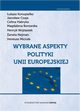 Wybrane aspekty polityki Unii Europejskiej, ukasz Konopielko, Jarosaw Czaja, Celina Habryka, Magdalena Borowska, Henryk Wojtaszek, aneta Nejman